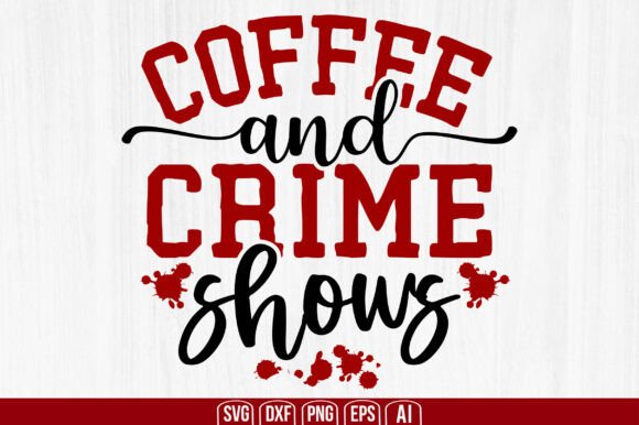 Coffee and Crime Shows SVG: A Digital Download for Creative Enthusiasts