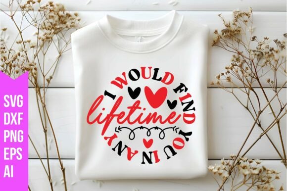 I Would Find You in Any Lifetime Svg: A Versatile Digital Design for Creative Projects